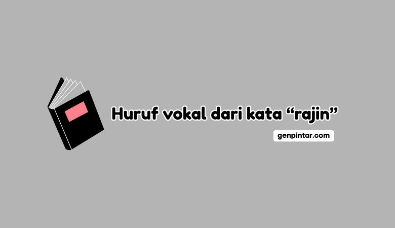 Tentukan Huruf Vokal dari Kata Rajin