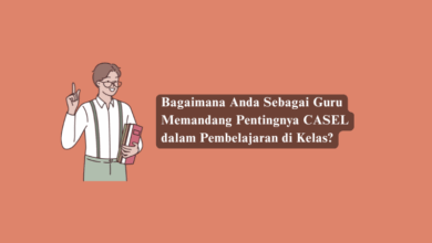 Bagaimana Anda Sebagai Guru Memandang Pentingnya CASEL dalam Pembelajaran di Kelas