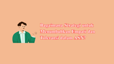 Bagaimana Strategi untuk Menumbuhkan Empati dan Toleransi dalam ASN