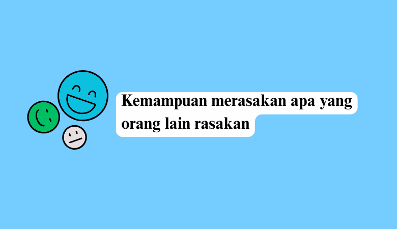 Kemampuan Merasakan Apa yang Orang Lain Rasakan Disebut
